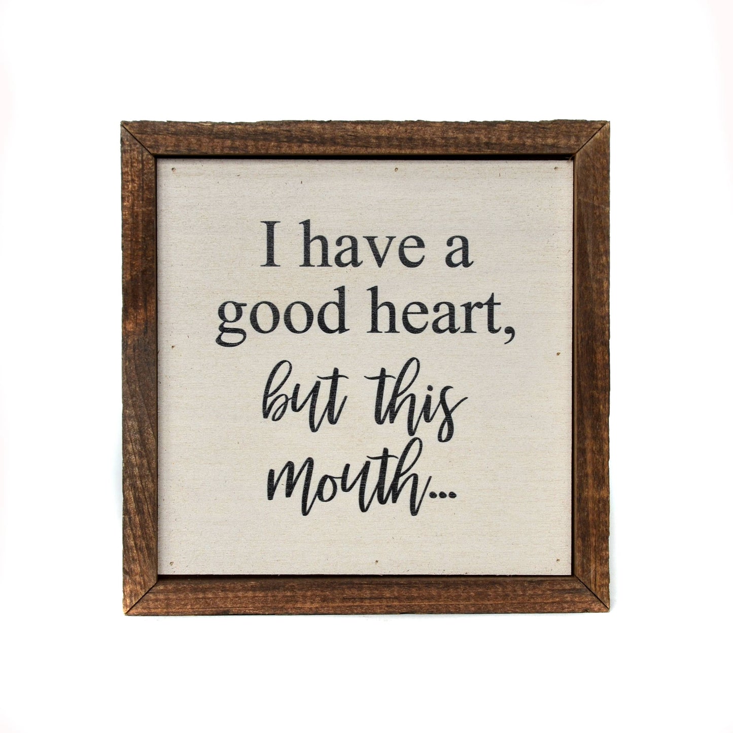 Driftless Studios - 6x6 I Have A Good Heart, But This Mouth...