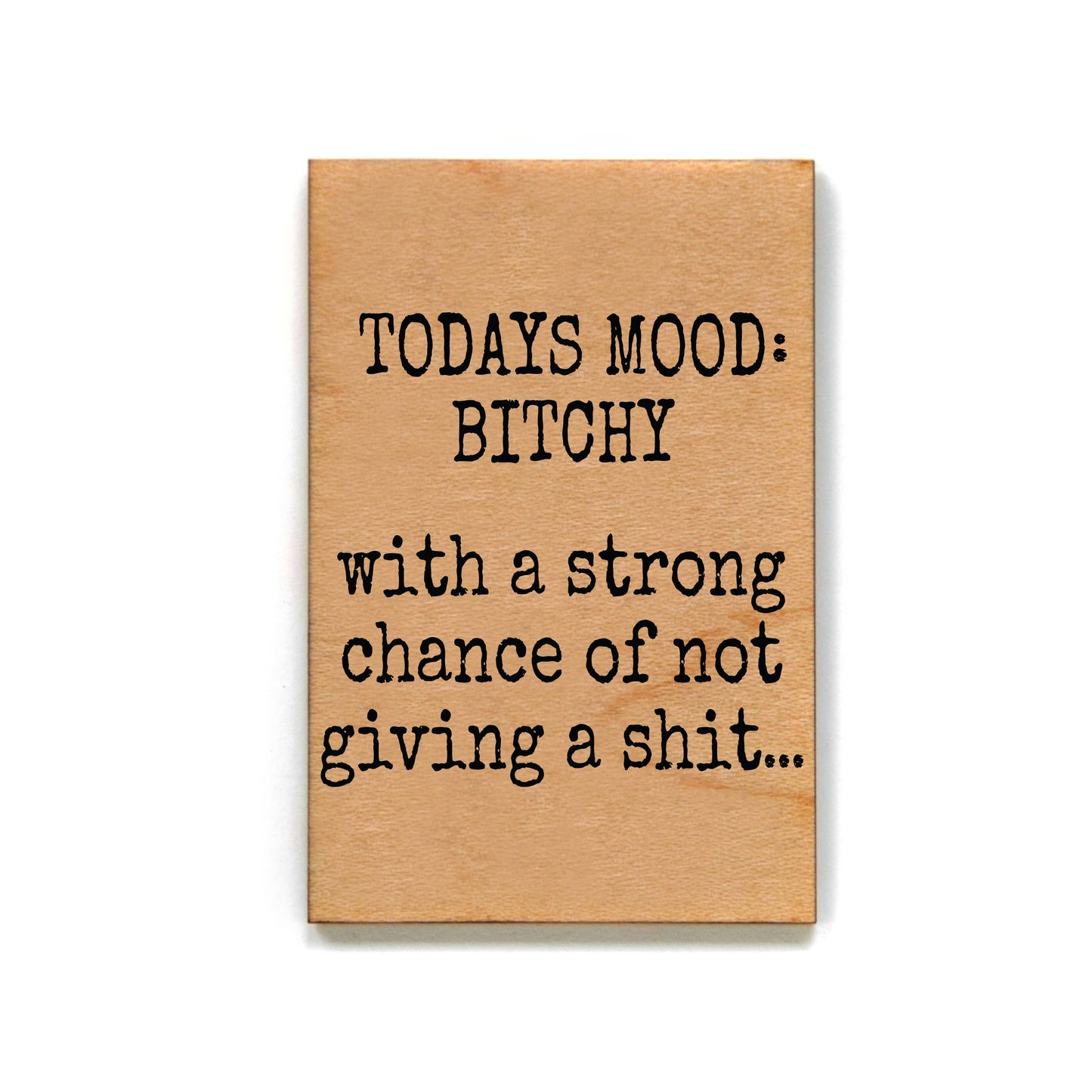 Driftless Studios - Todays Mood Bitchey Funny Wood Magnet - Office Décor