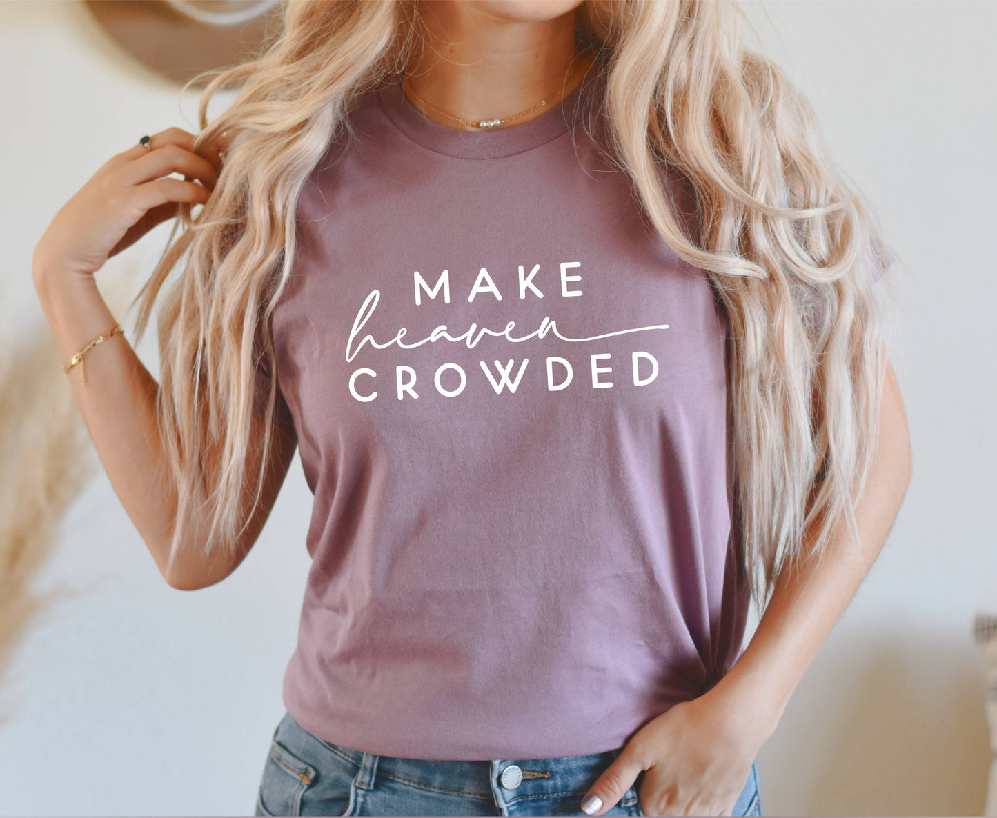 Humm & Willow - Make Heaven Crowded Shirt - Christian Shirt - Bestseller