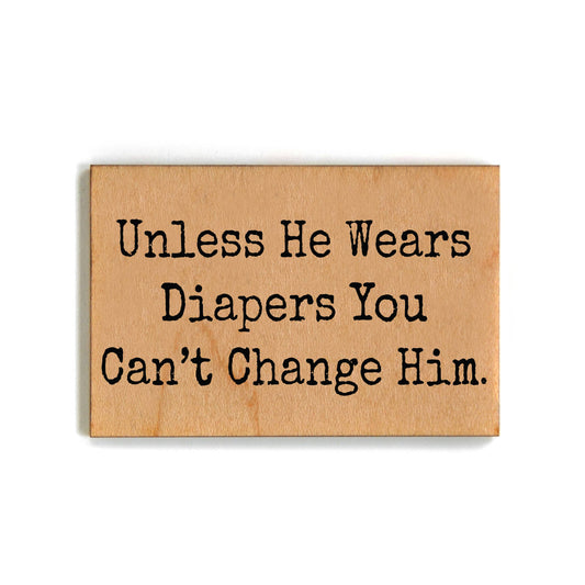 Driftless Studios - You Can't Change Him - Funny Wood Magnets