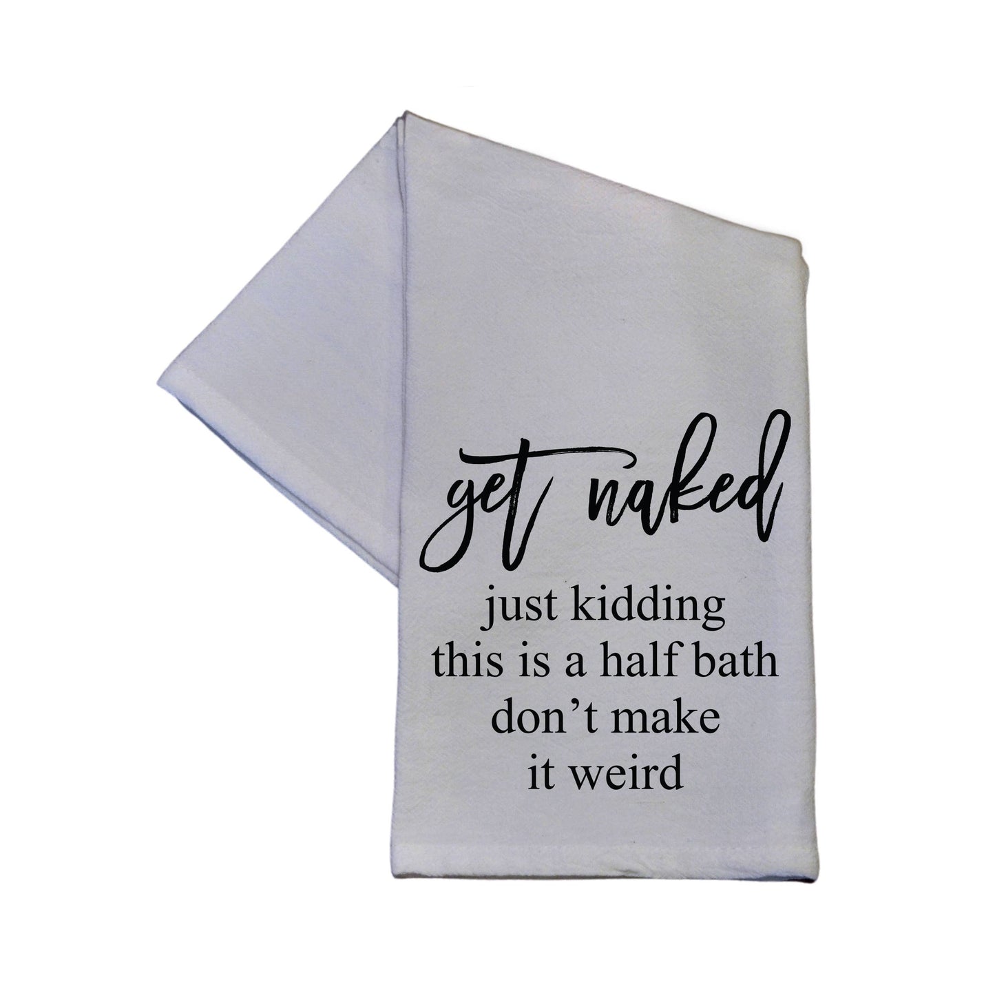 Driftless Studios - Get Naked... Just Kidding This Is A Half Bath Bathroom Towel