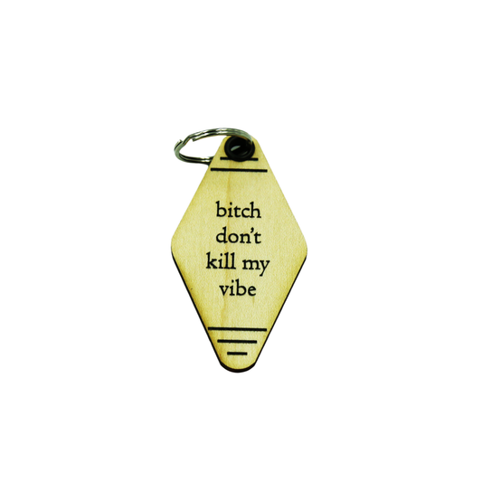 Driftless Studios - Funny Keychains - Bitch Don't Kill My Vibe