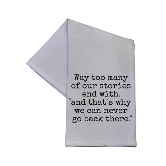 Way too many of our stories end with Tea Towel 16x24