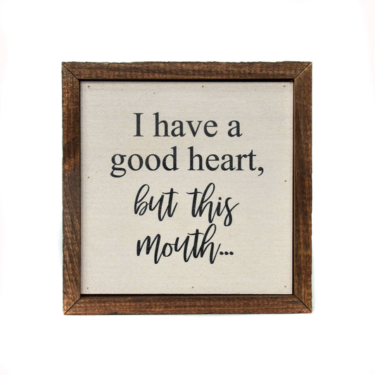 Driftless Studios - 6x6 I Have A Good Heart, But This Mouth...