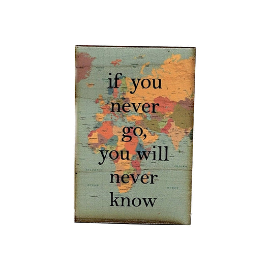 Driftless Studios - Magnets - If You Never Go You Never Know Travel Gift