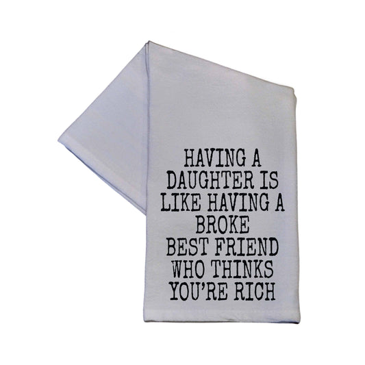 Driftless Studios - Having A Daughter Is Like Having A Broke Best Tea Towel