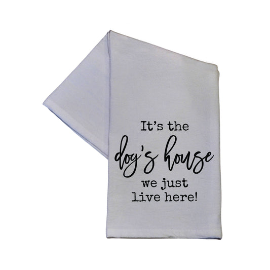 Driftless Studios - It's The Dog's House We Just Live Here Tea Towels - 16x24