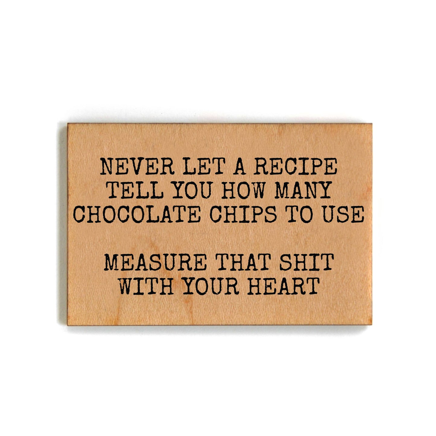 Driftless Studios - Never Let A Recipe Tell You How Many - Funny Wood Magnets