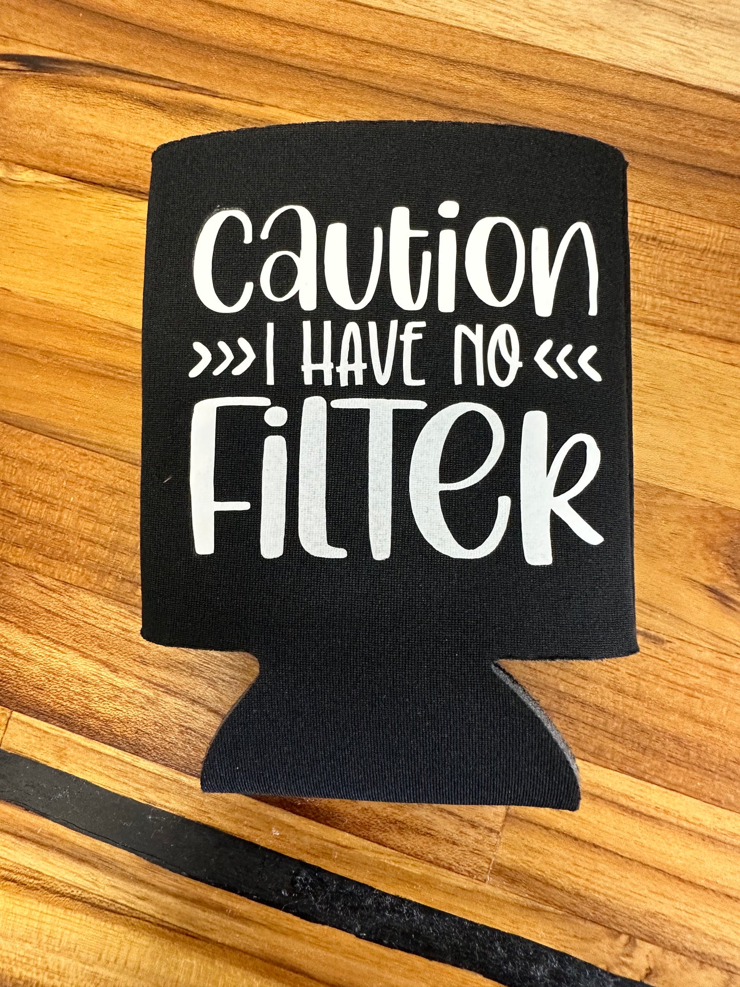 Caution I Have No Filter Koozie