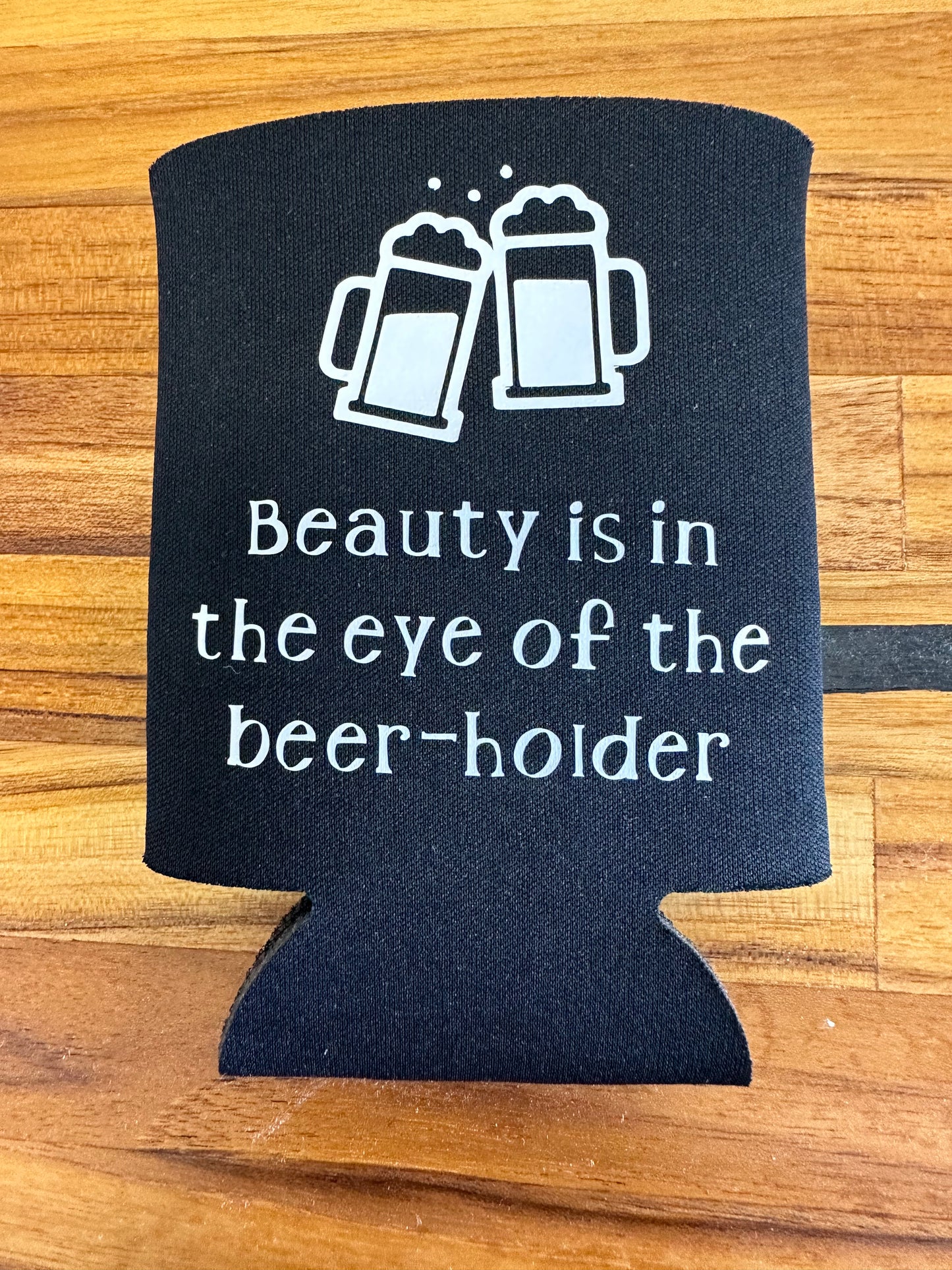 Beauty is in the Eye of the Beer-Holder Koozie