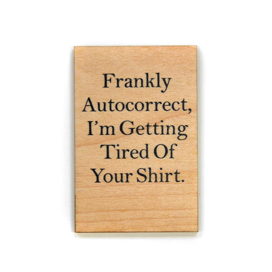 Driftless Studios - Funny Magnet - Frankly Autocorrect, I'm Getting Tired