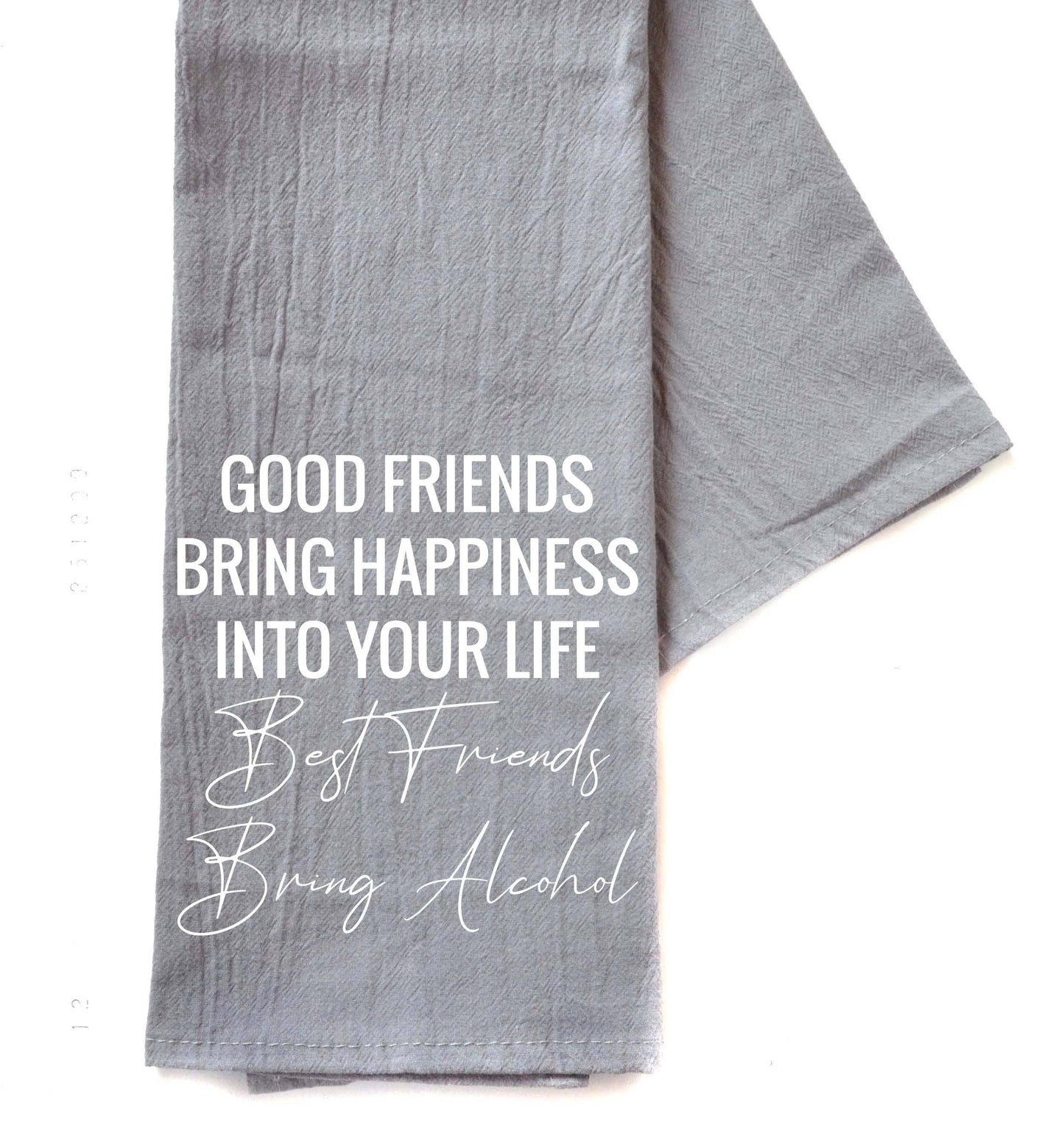 Driftless Studios - Good Friends Bring Happiness Into Your- Gray Tea Towels