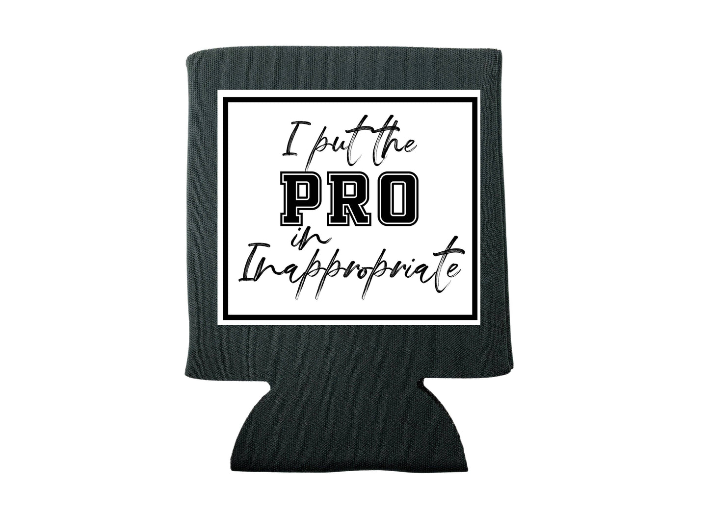 dkhandmade - I PUT THE PRO IN INAPPROPRIATE KOOZIE