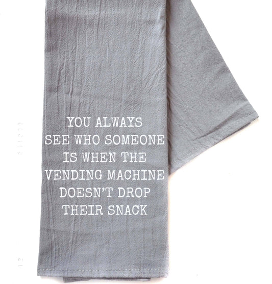 Driftless Studios - You Always See Who Someone Is When The Gray Funny Tea Towel